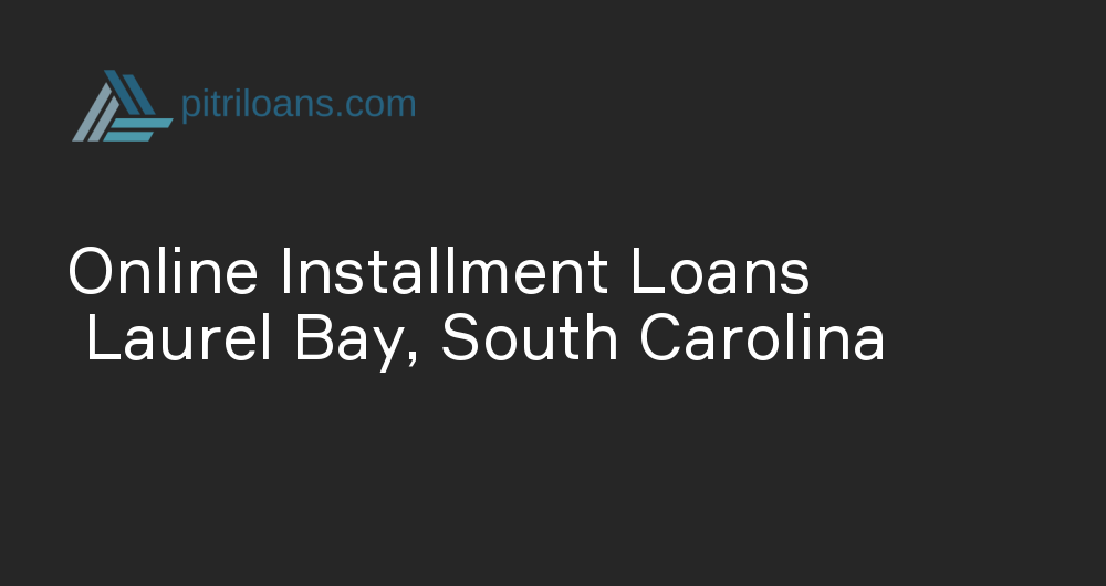 Online Installment Loans in Laurel Bay, South Carolina