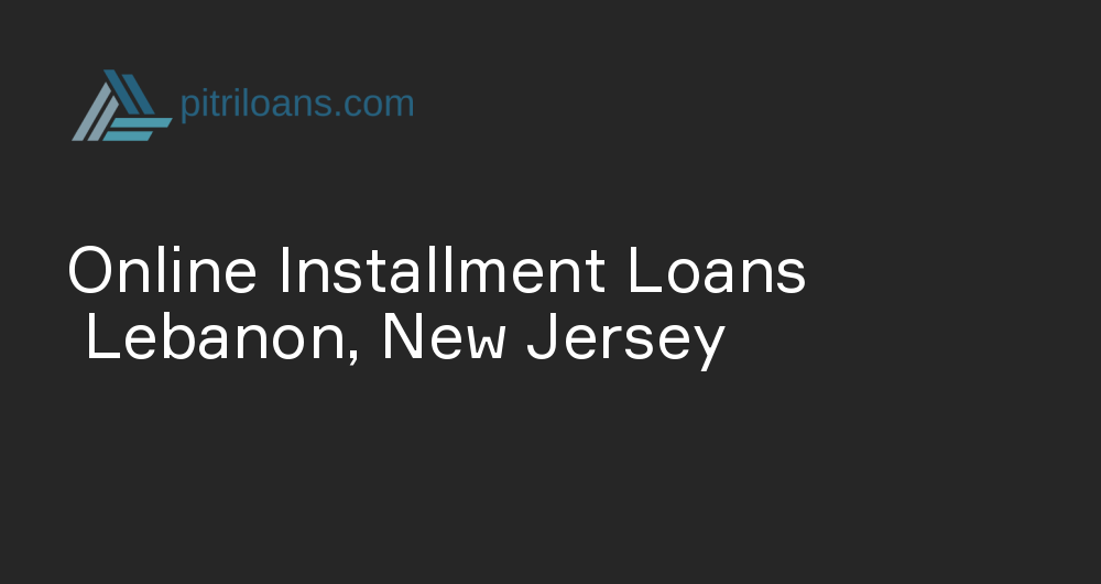 Online Installment Loans in Lebanon, New Jersey
