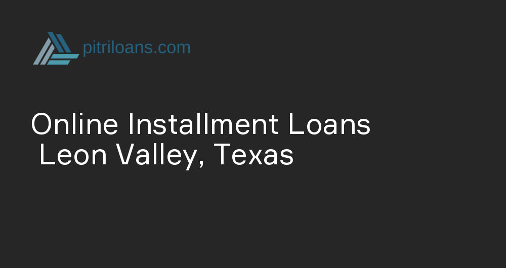 Online Installment Loans in Leon Valley, Texas