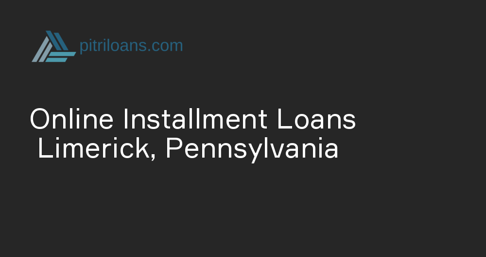 Online Installment Loans in Limerick, Pennsylvania