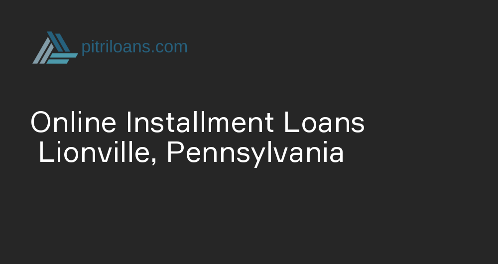 Online Installment Loans in Lionville, Pennsylvania