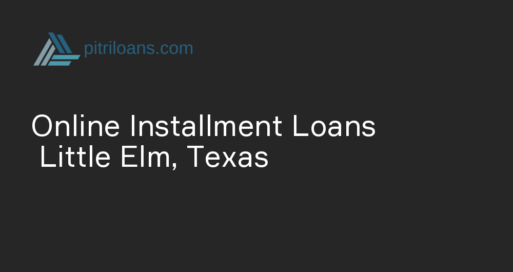 Online Installment Loans in Little Elm, Texas