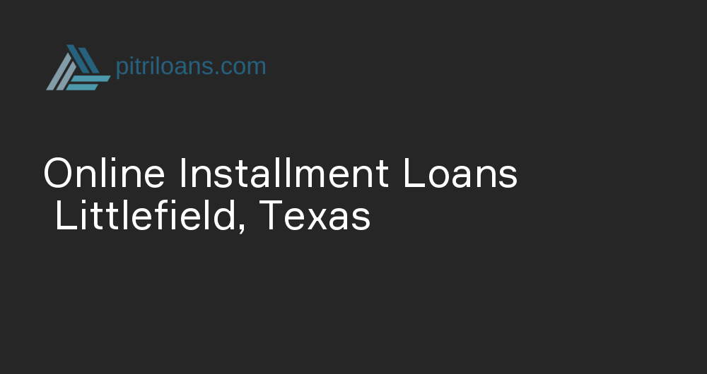 Online Installment Loans in Littlefield, Texas