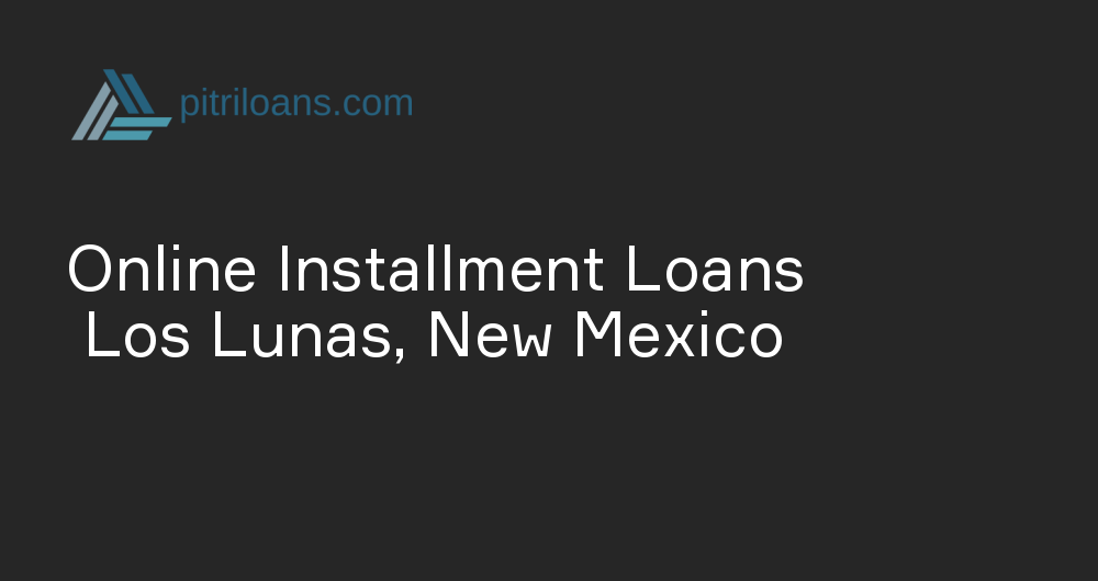 Online Installment Loans in Los Lunas, New Mexico