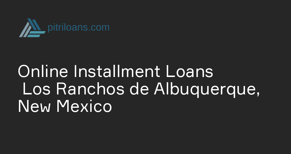 Online Installment Loans in Los Ranchos de Albuquerque, New Mexico