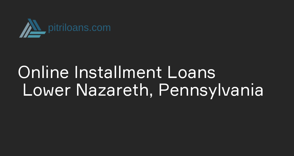 Online Installment Loans in Lower Nazareth, Pennsylvania