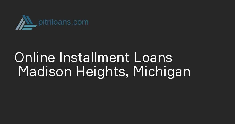 Online Installment Loans in Madison Heights, Michigan