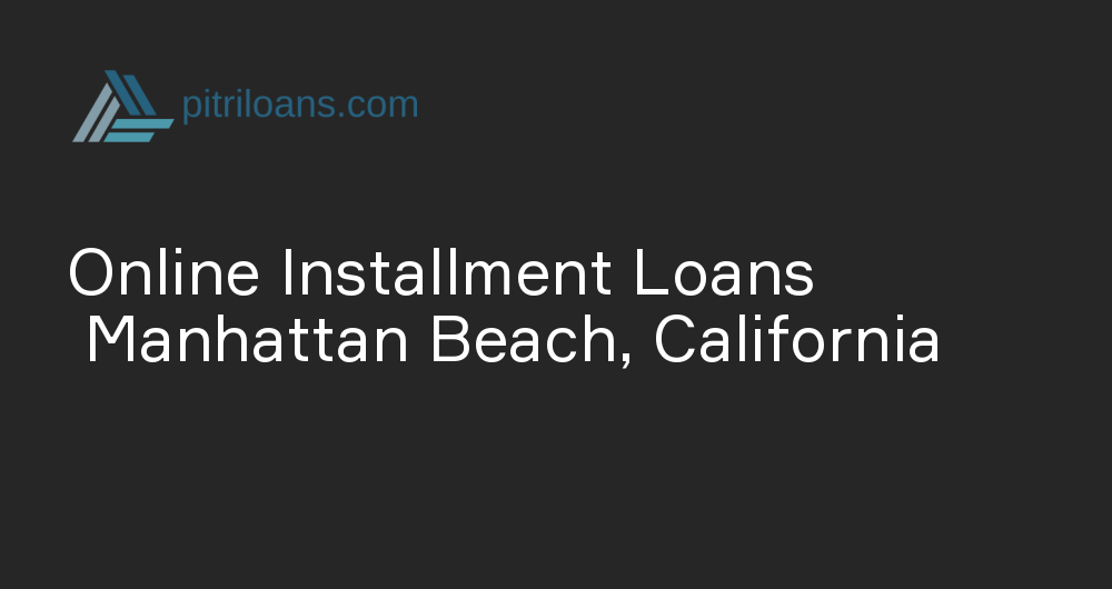 Online Installment Loans in Manhattan Beach, California