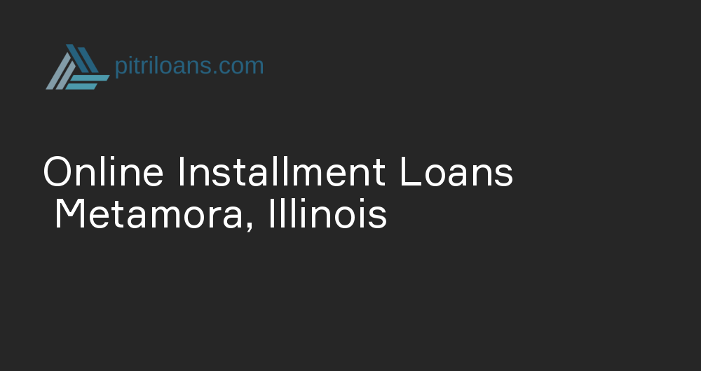 Online Installment Loans in Metamora, Illinois