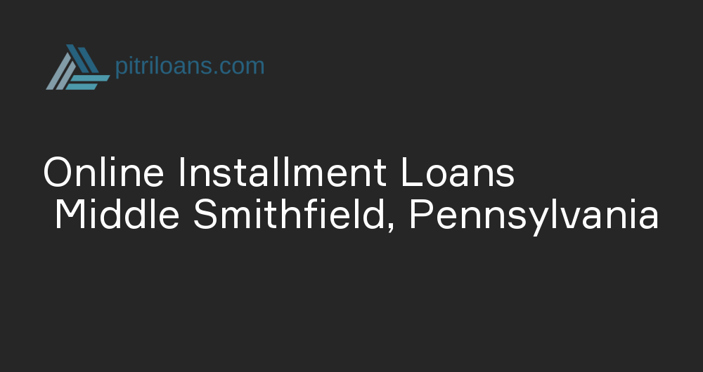 Online Installment Loans in Middle Smithfield, Pennsylvania