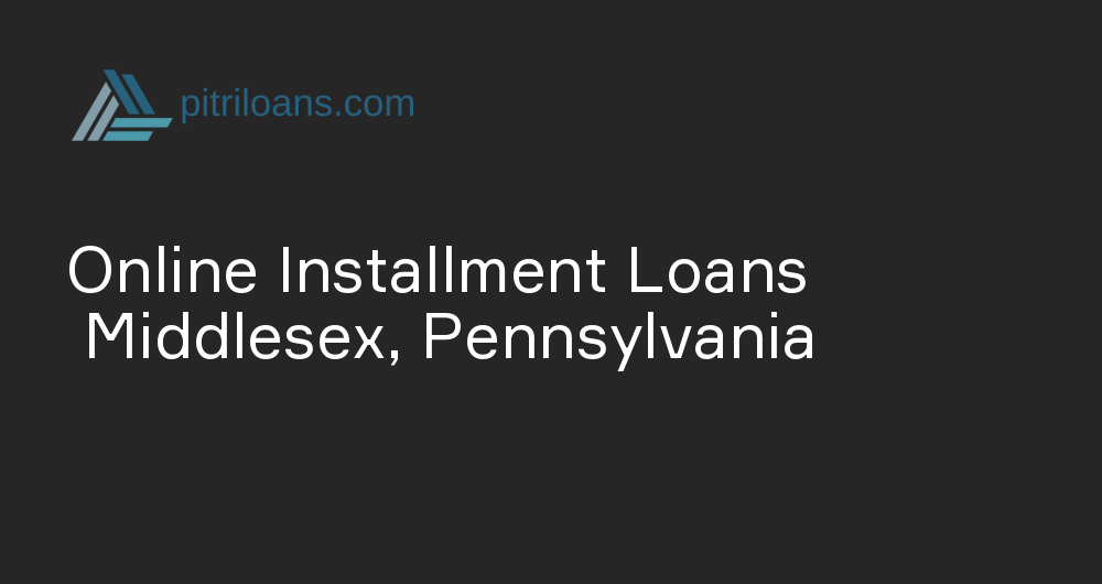 Online Installment Loans in Middlesex, Pennsylvania