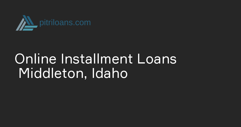 Online Installment Loans in Middleton, Idaho