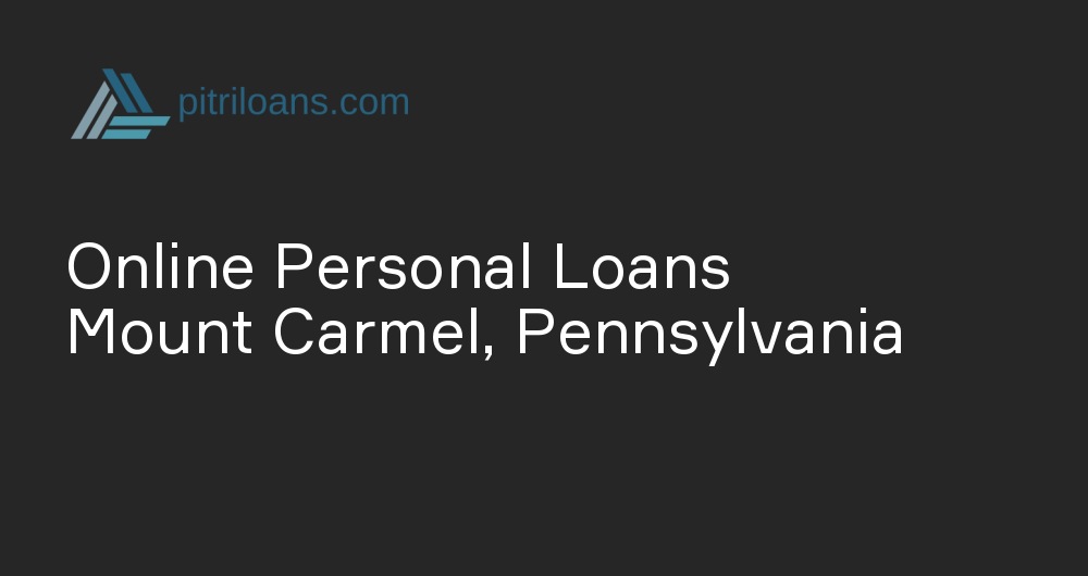 Online Personal Loans in Mount Carmel, Pennsylvania