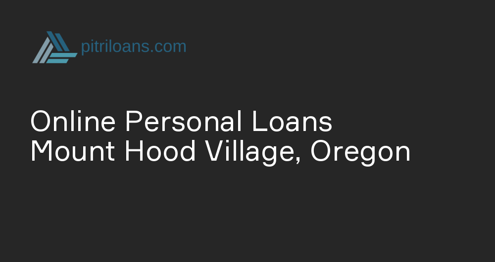 Online Personal Loans in Mount Hood Village, Oregon
