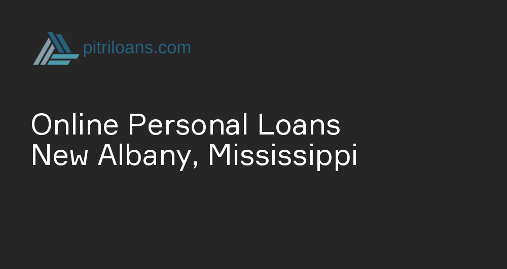 Online Personal Loans in New Albany, Mississippi