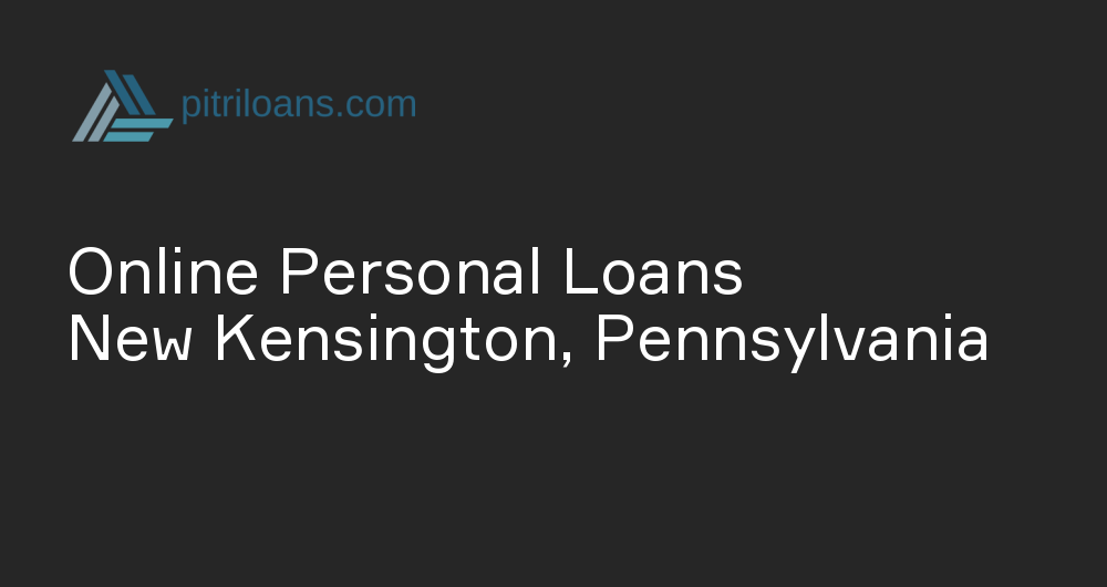 Online Personal Loans in New Kensington, Pennsylvania