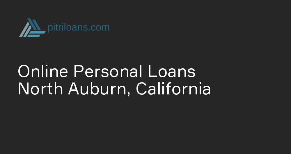 Online Personal Loans in North Auburn, California