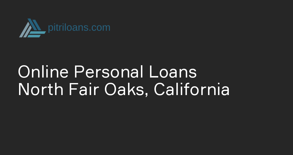 Online Personal Loans in North Fair Oaks, California