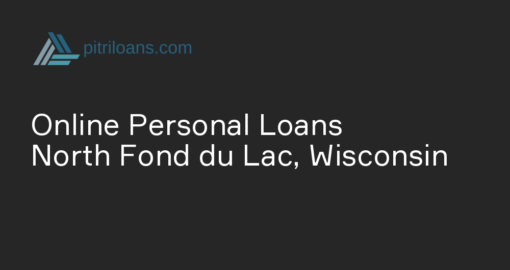 Online Personal Loans in North Fond du Lac, Wisconsin