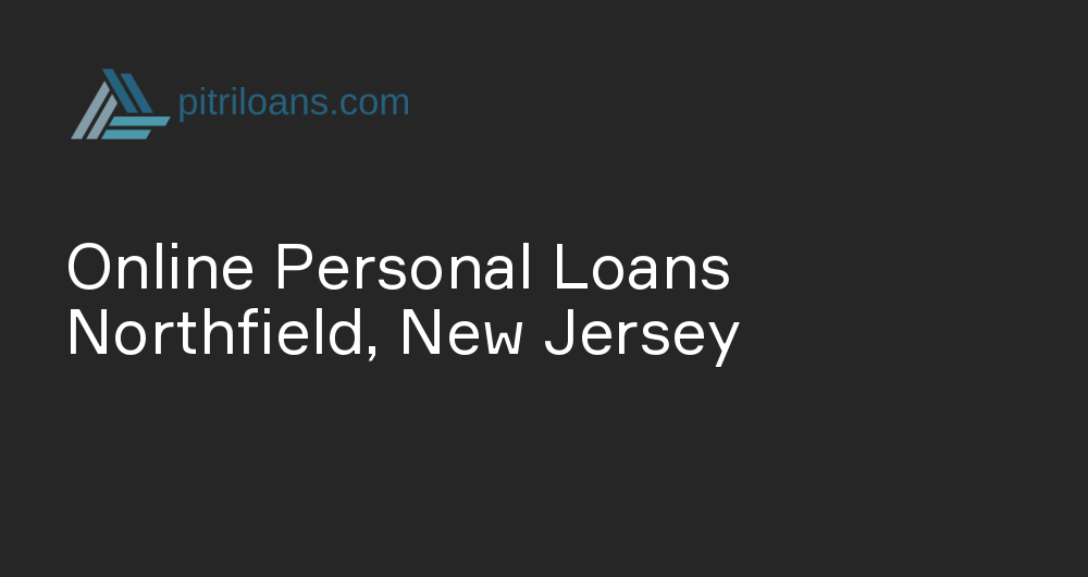 Online Personal Loans in Northfield, New Jersey