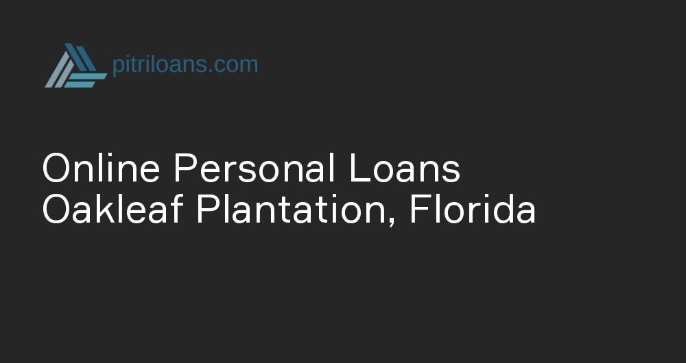 Online Personal Loans in Oakleaf Plantation, Florida