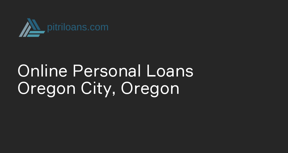 Online Personal Loans in Oregon City, Oregon