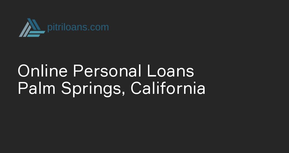 Online Personal Loans in Palm Springs, California