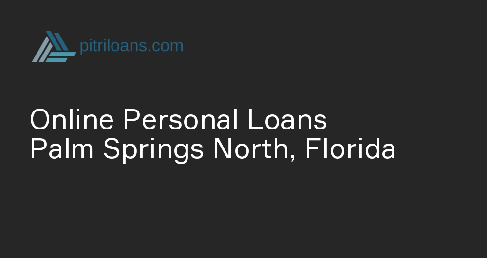 Online Personal Loans in Palm Springs North, Florida