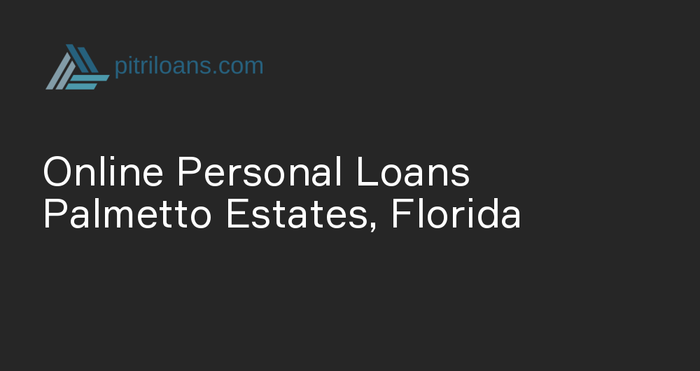 Online Personal Loans in Palmetto Estates, Florida