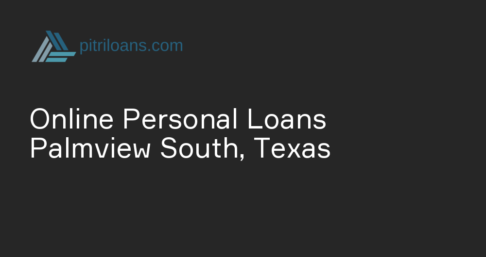 Online Personal Loans in Palmview South, Texas