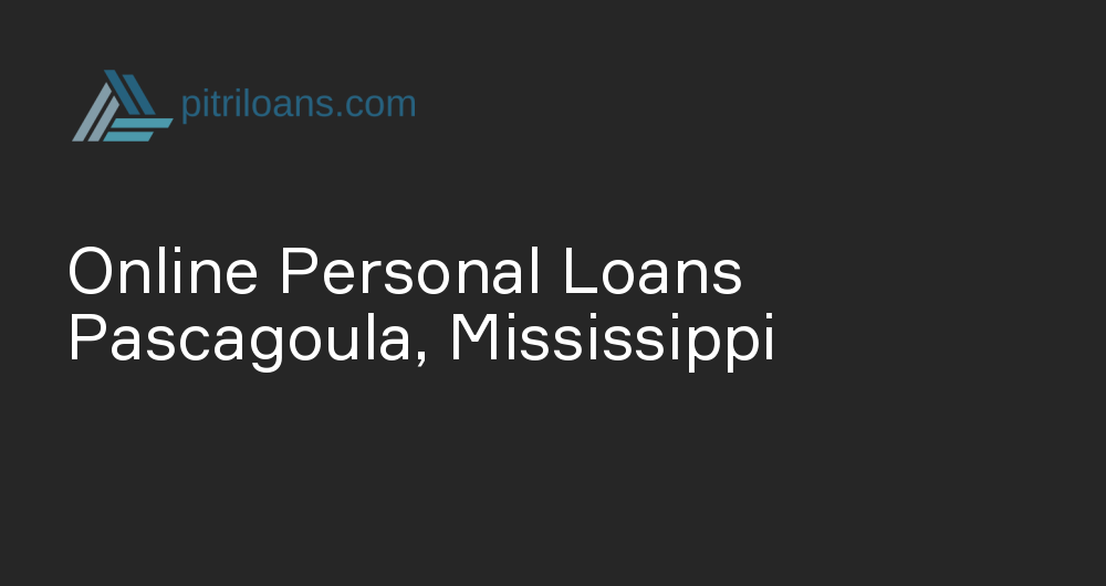 Online Personal Loans in Pascagoula, Mississippi