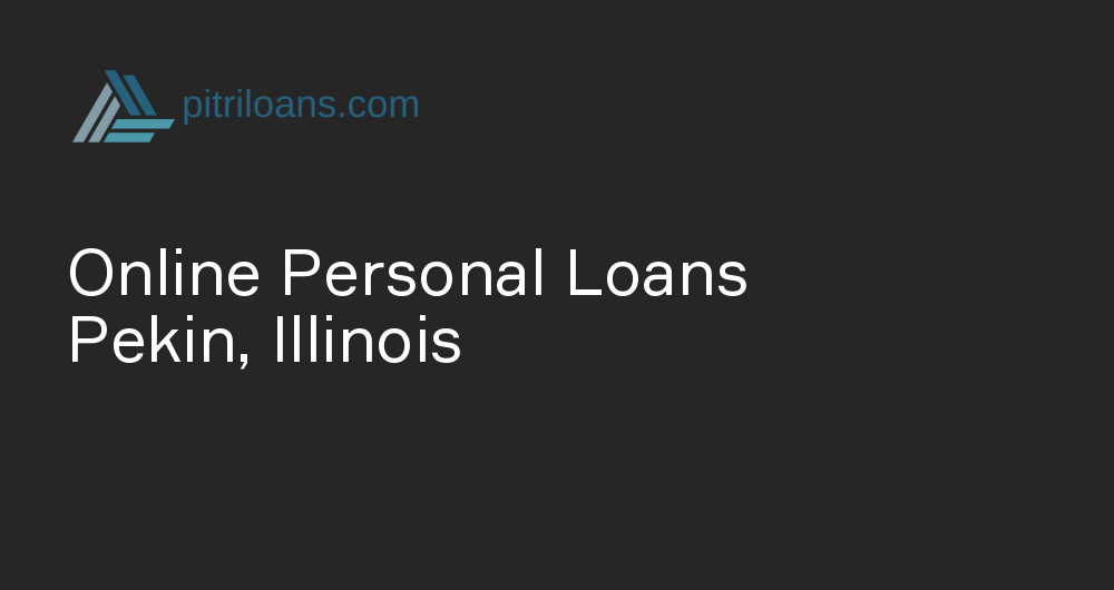 Online Personal Loans in Pekin, Illinois