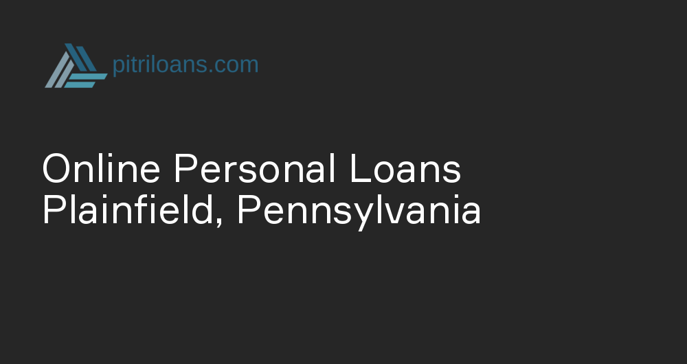 Online Personal Loans in Plainfield, Pennsylvania