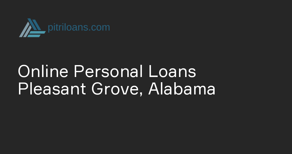 Online Personal Loans in Pleasant Grove, Alabama