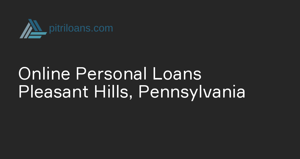 Online Personal Loans in Pleasant Hills, Pennsylvania