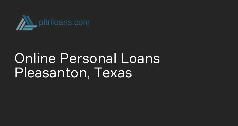 Online Personal Loans in Pleasanton, Texas