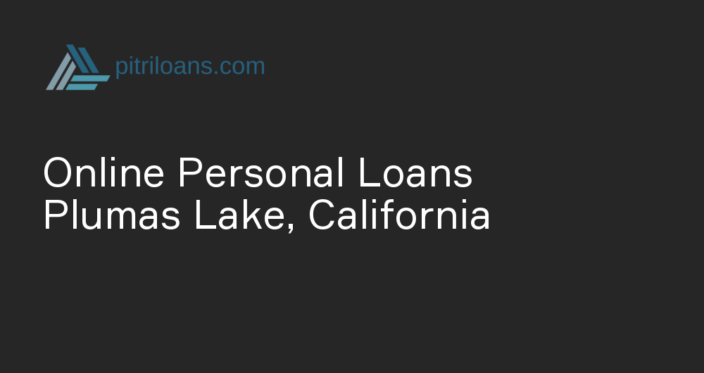 Online Personal Loans in Plumas Lake, California