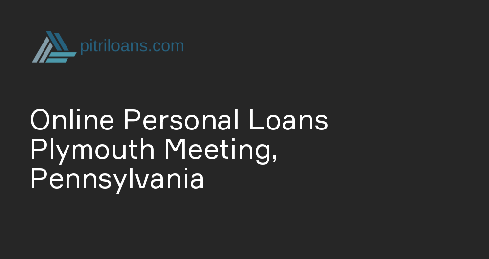 Online Personal Loans in Plymouth Meeting, Pennsylvania