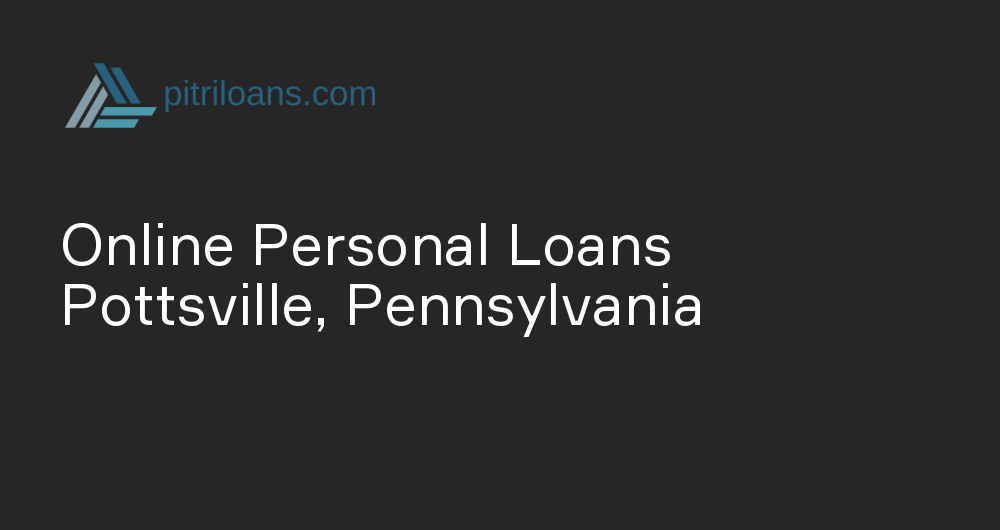 Online Personal Loans in Pottsville, Pennsylvania