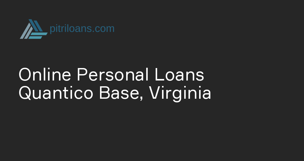 Online Personal Loans in Quantico Base, Virginia