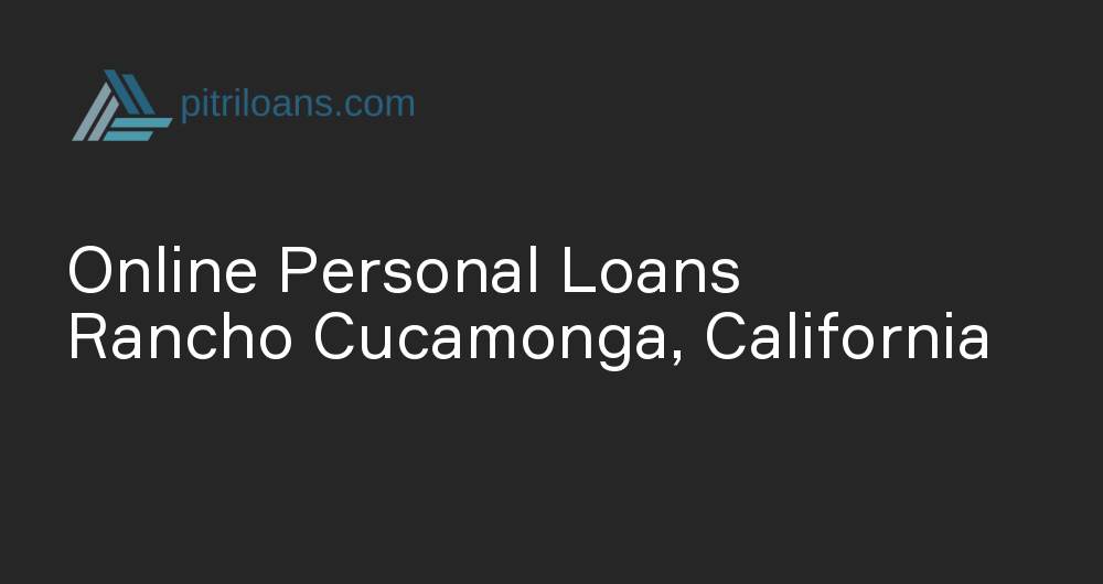 Online Personal Loans in Rancho Cucamonga, California