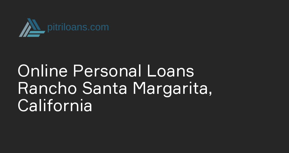 Online Personal Loans in Rancho Santa Margarita, California