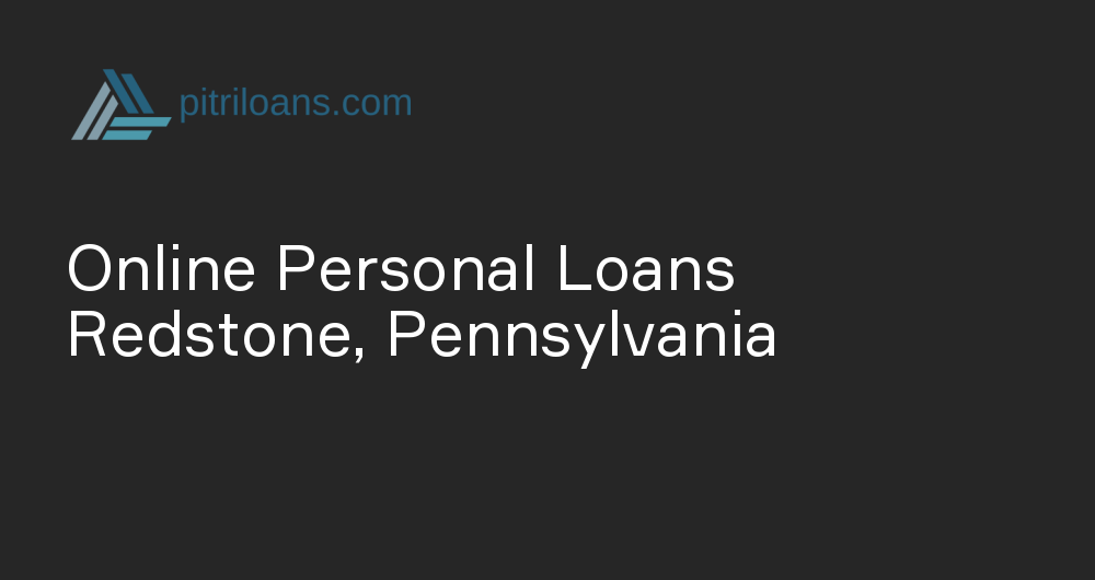 Online Personal Loans in Redstone, Pennsylvania