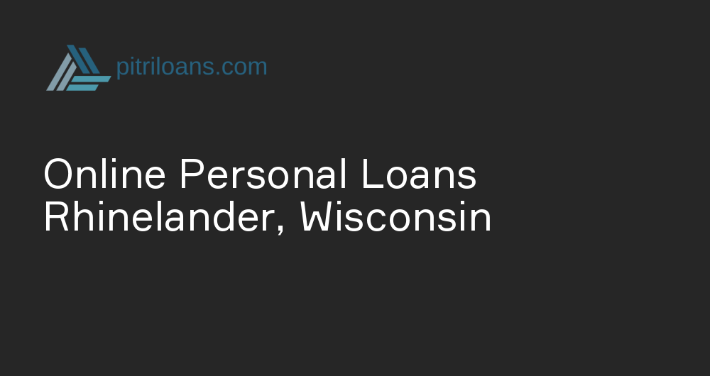 Online Personal Loans in Rhinelander, Wisconsin