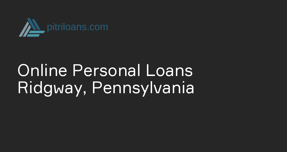 Online Personal Loans in Ridgway, Pennsylvania