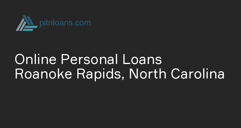 Online Personal Loans in Roanoke Rapids, North Carolina