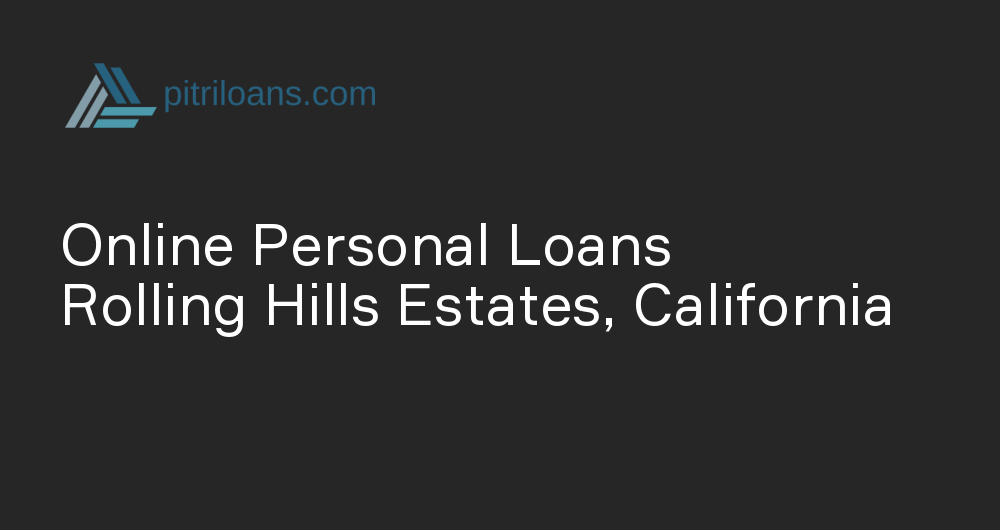 Online Personal Loans in Rolling Hills Estates, California