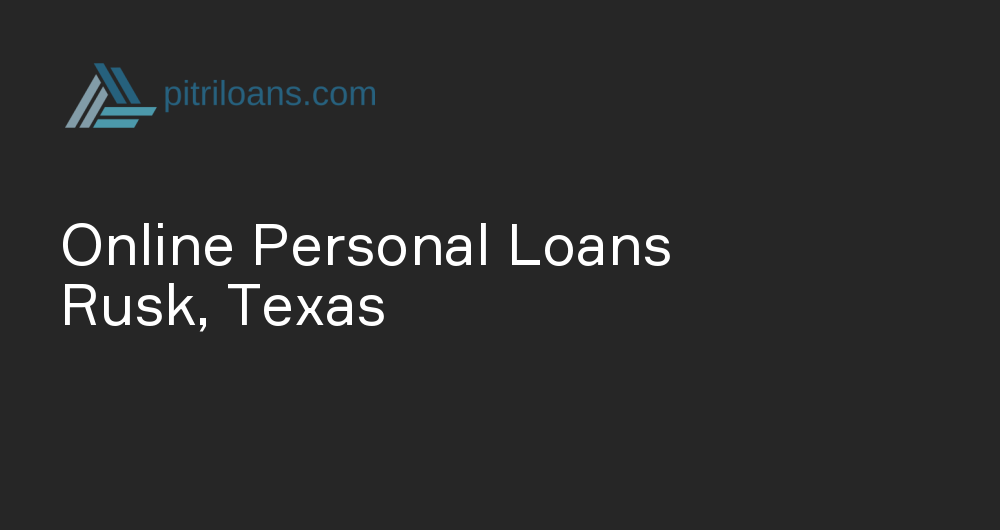 Online Personal Loans in Rusk, Texas