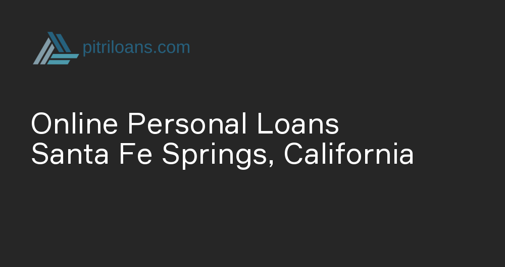 Online Personal Loans in Santa Fe Springs, California