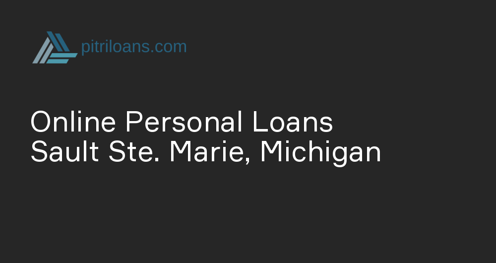 Online Personal Loans in Sault Ste. Marie, Michigan